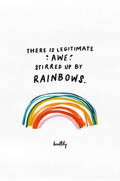 an image of a rainbow with the words there is legitimate i've stirred up by rainbows