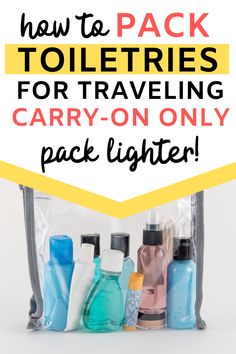 the contents of a travel bag with text overlay that reads how to pack toiletries for traveling carry - on only pack lighter