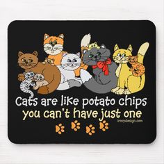 cats are like potato chips you can't have just one mouse pad