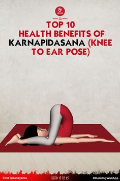 the top 10 health benefits of karnadiasana knee to ear pose