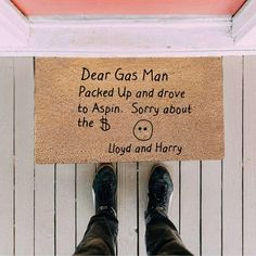 a door mat that says dear gas man packed up and drove to asin sorry about the $ 1 lloyd and harry