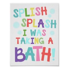 a poster with the words splash splash i was taking a bath on it's side