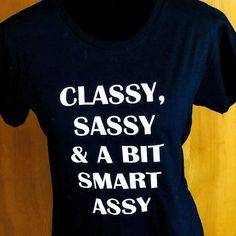 Women's Fun T-Shirt Size Medium Black Classy Sassy & A Bit Smart Assy New Without Tags, From Smoke Free Home This Is For The Women With A Sense Of Humor . Solid Black With White Lettering. " Classy Sassy & A Bit Smart Assy Short Sleeve , Round Neck . New With Out Tags . Size Medium Made Of 100 % Cotton If You Have Any Questions Please Send Me A Message And I Will Get Back To You As Soon As I Can . Thank You For Visiting My Store. Sku B1-0399 Sassy Shirt Quotes, Sassy Shirts For Women, Sassy Shirts, Sassy Tee, Statement Tshirt, Sarcastic Shirts, Girls Wardrobe, Sense Of Humor, Clothes Ideas