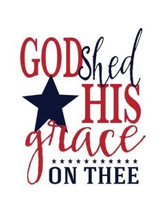 the words god shed his grace on thee are in red, white and blue colors