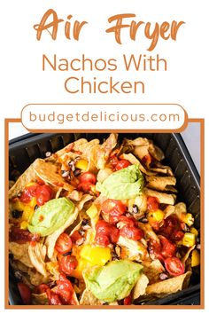 an easy air fryer chicken nachos recipe with avocado and tomatoes