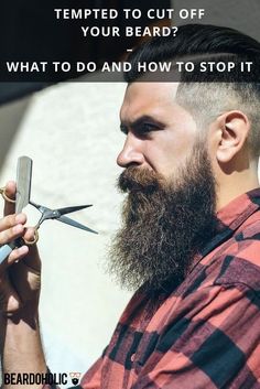 Tempted To Cut off Your Beard? – What To Do and How To Stop It From Beardoholic.com Grow Beard Faster, Patchy Beard, Best Beard Styles, Internet Shopping, Epic Beard