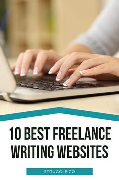 a woman typing on her laptop with the words 10 best freelance writing sites