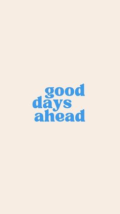 the words good days ahead are in blue