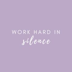 the words work hard in silence against a purple background with white lettering on it that reads,