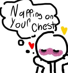 a cartoon character with a thought bubble saying napping on you're chest,