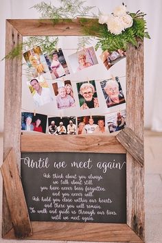 an old wooden frame with photos and greenery on the top is holding a sign that says, until we meet again