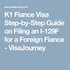 K1 Fiance Visa Step-by-Step Guide on Filing an I-129F for a Foreign Fiance - VisaJourney Us Visa, Step Guide, Just In Case, Step By Step