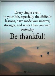 a quote that says, be grateful every single event in your life especially the difficult lessons have made you smarter