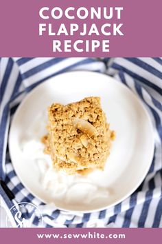 a close up of a plate of food with the words coconut flapjack recipe on it