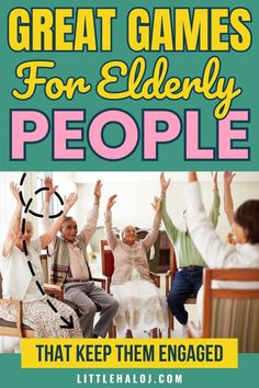 people sitting in chairs with their hands up and the words great games for elderly people that keep them engaged