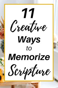 flowers in vases with text that reads 11 creative ways to memoize scripture