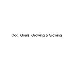 the words god, goals, growing & glowing are shown in black and white letters