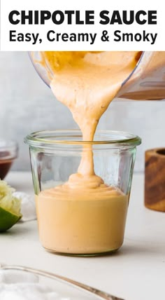 a person pouring sauce into a glass jar with the words chipotle sauce easy, creamy & smoky