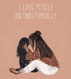 an illustration of two women hugging each other with the words, i love myself unconditionalally