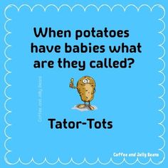 a cartoon potato with the caption when potatoes have babies what are they called?