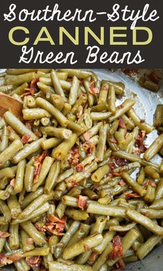 green beans in a pan with bacon on top and the words southern - style canned green beans