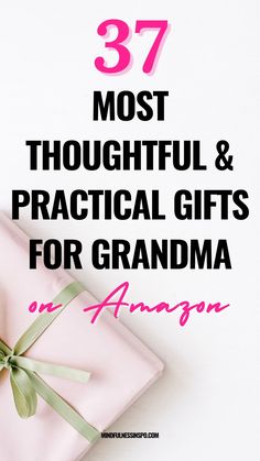 a pink present box with the words 37 most thoughtful and practical gifts for grandma on amazon