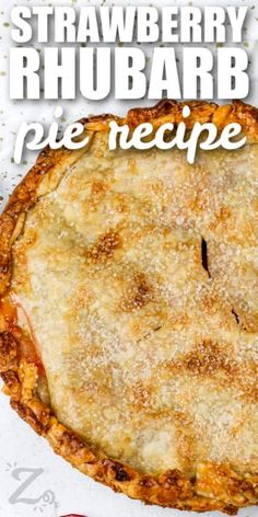 an image of a pie with the words strawberry rhubarb pie recipe