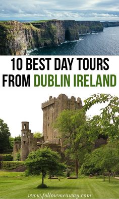 the top 10 best day tours from dublin, ireland with text overlaying it