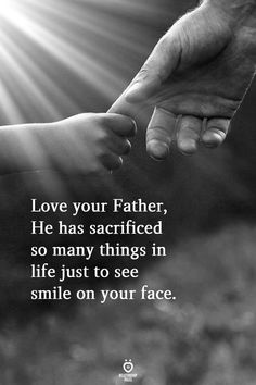 two people holding hands with the words love your father, he has sacrified so many things in life just to see smile on your face