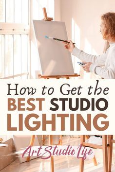 a woman is painting on an easel with the words how to get the best studio lighting