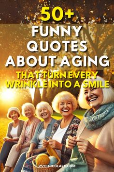 the cover of 50 funny quotes about aging that turn every wrinkling into a smile