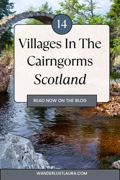 the river and bridge with text overlay that reads, villagess in the caingoms scotland read now on the blog