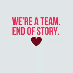 a red heart with the words we're a team end of story on it