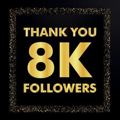 the words thank you 8k followers are written in gold on a black background