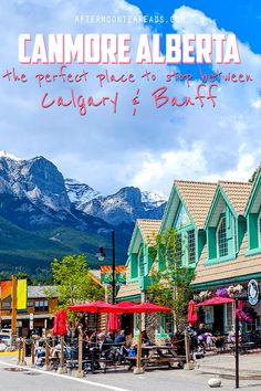 an image of a town with mountains in the background and text that reads canmore alberta, the perfect place to stop when calgary's banff