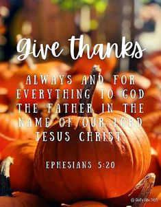 pumpkins with the words give thanks and for everything to go in the name of our lord jesus christ