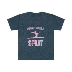 a t - shirt that says i don't give a splitt on it