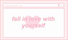 a computer screen with the words fall in love with yourself on it and a pink heart