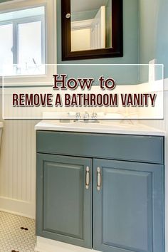 a bathroom vanity with the words how to remove a bathroom vanity