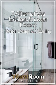 a glass shower door with the words 7 alternatives to glass shower doors better design and cleaning