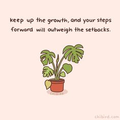 a potted plant with the words keep up the growth, and your steps forward