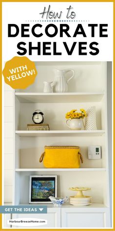 a white book shelf with yellow accents and the title how to decorate shelvings