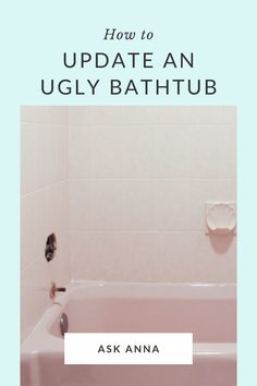 a bathtub with the words how to update an ugly bathtub