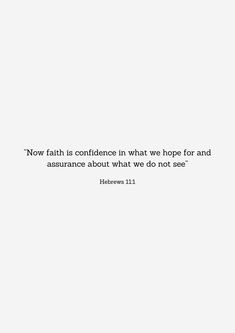 a white wall with a quote on it that says, now faith is confident in what we hope for and assurance about what we do not see