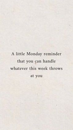 a white paper with the words, a little monday reminder that you can handle whatever this week throws at you