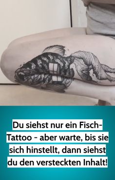 a person with a tattoo on their leg and the caption reads, du sienst nur bei fish - tattoo - aber warete, bies sie