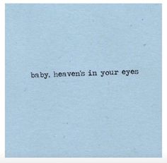 the words baby, heaven's in your eyes written on a piece of paper