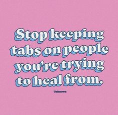 a pink background with the words stop keeping tabs on people you're trying to heal from