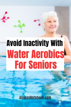 an older woman sitting in a pool with the words avoid inactivity with water aeroics for seniors