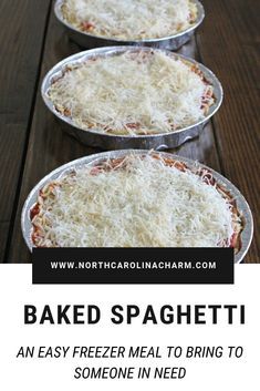 three pizzas sitting on top of metal pans covered in cheese and text that reads baked spaghetti an easy freezer meal to bring someone in need